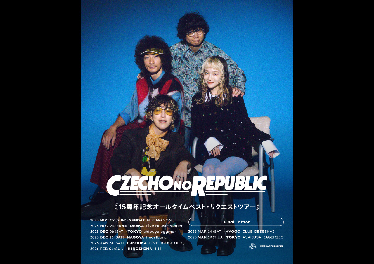 Czecho No Republic 《15周年記念 オールタイムベスト・リクエストツアー》― Final Edition ―